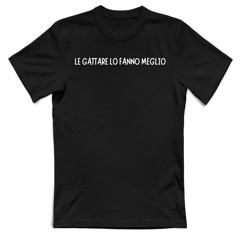 T-Shirt Unisex T-shirt unisex LE GATTARE LO FANNO MEGLO