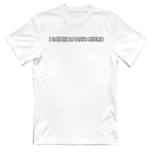 T-Shirt Unisex "I GATTARI LO FANNO MEGLIO"