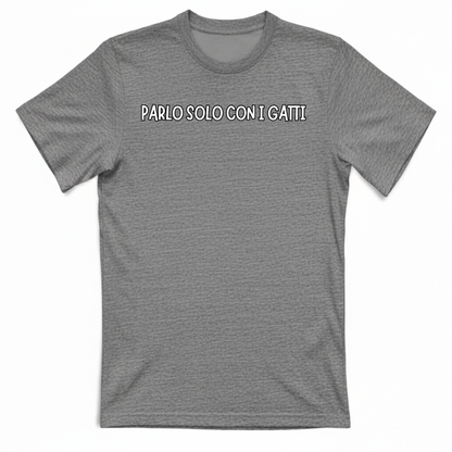 T-Shirt Unisex "PARLO SOLO CON I GATTI"
